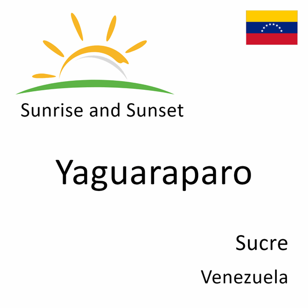 Sunrise and sunset times for Yaguaraparo, Sucre, Venezuela