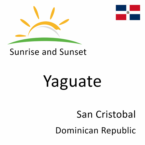 Sunrise and sunset times for Yaguate, San Cristobal, Dominican Republic