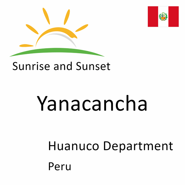 Sunrise and sunset times for Yanacancha, Huanuco Department, Peru