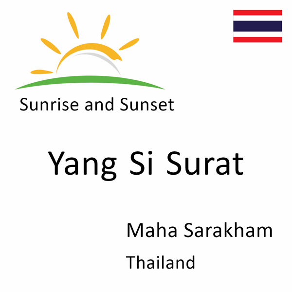 Sunrise and sunset times for Yang Si Surat, Maha Sarakham, Thailand