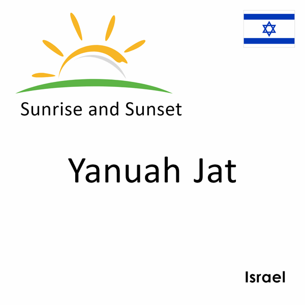 Sunrise and sunset times for Yanuah Jat, Israel