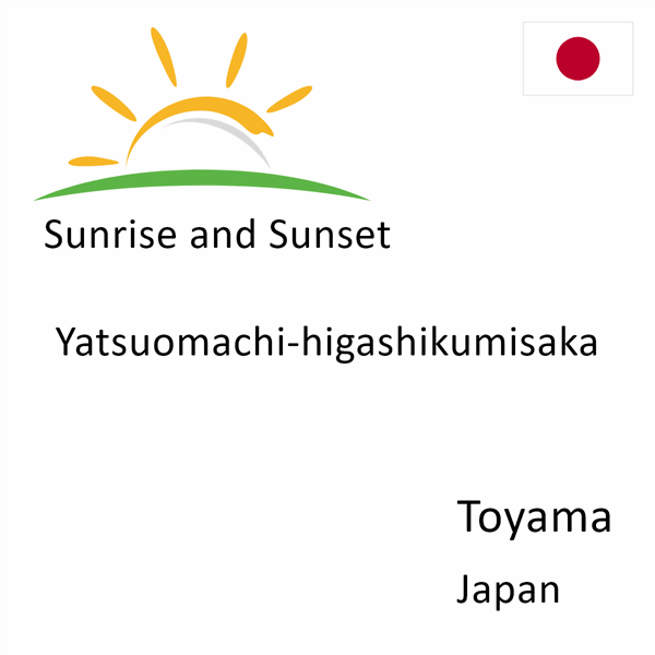 Sunrise and sunset times for Yatsuomachi-higashikumisaka, Toyama, Japan