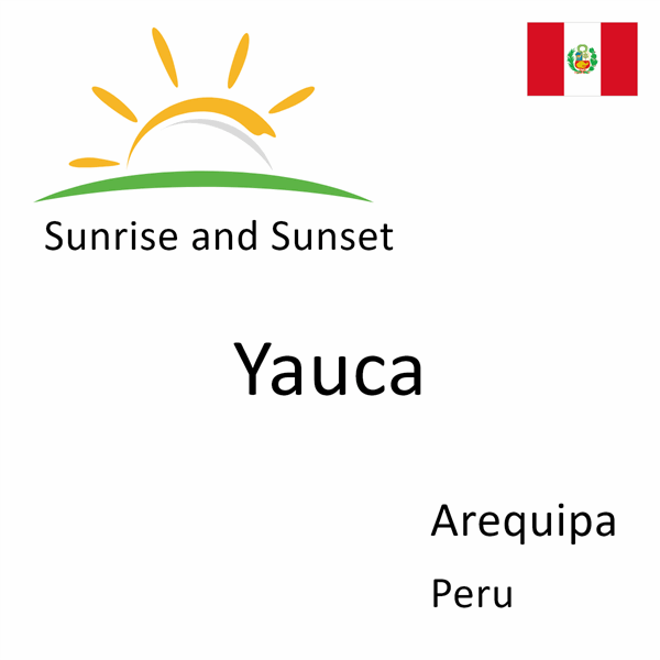 Sunrise and sunset times for Yauca, Arequipa, Peru