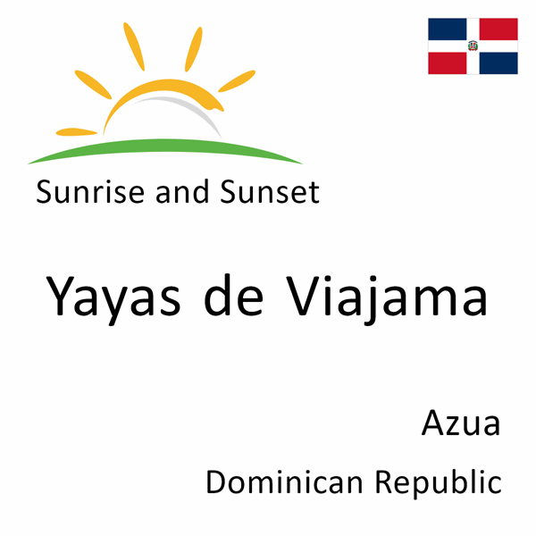 Sunrise and sunset times for Yayas de Viajama, Azua, Dominican Republic