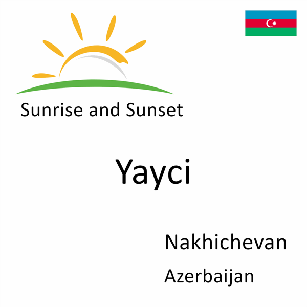 Sunrise and sunset times for Yayci, Nakhichevan, Azerbaijan