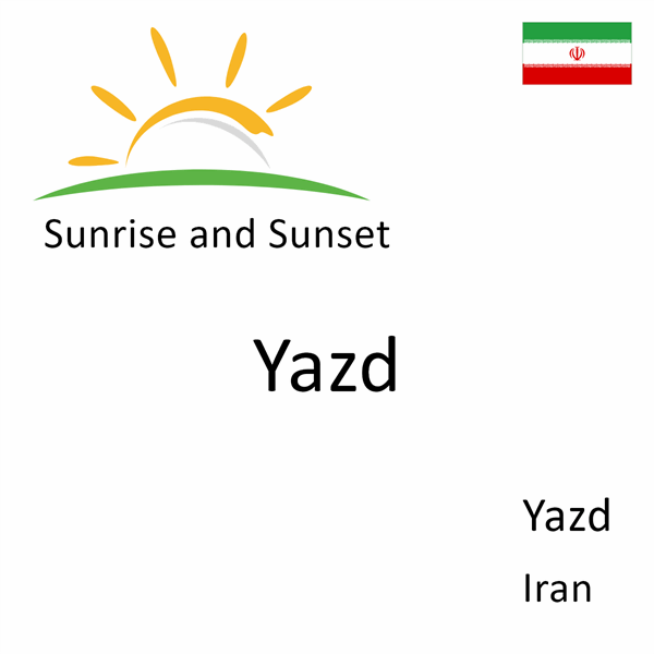 Sunrise and sunset times for Yazd, Yazd, Iran