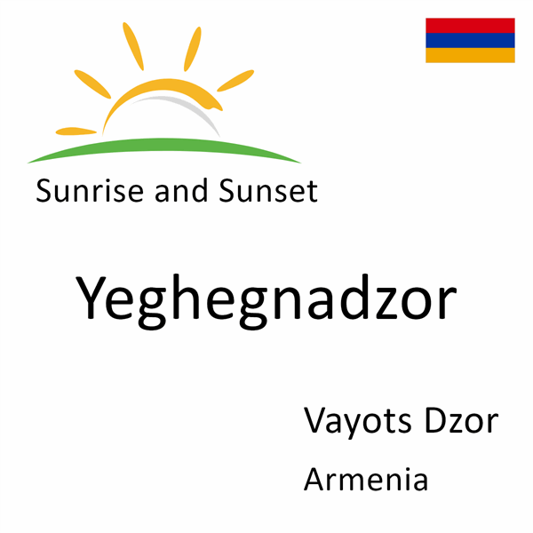Sunrise and sunset times for Yeghegnadzor, Vayots Dzor, Armenia