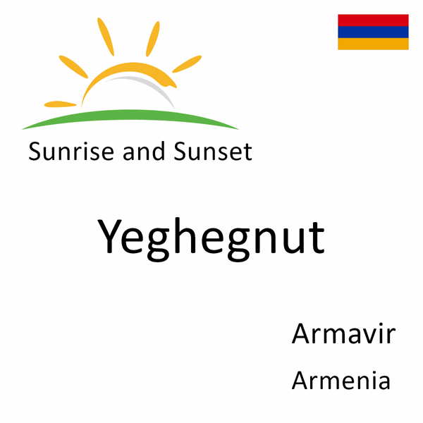 Sunrise and sunset times for Yeghegnut, Armavir, Armenia