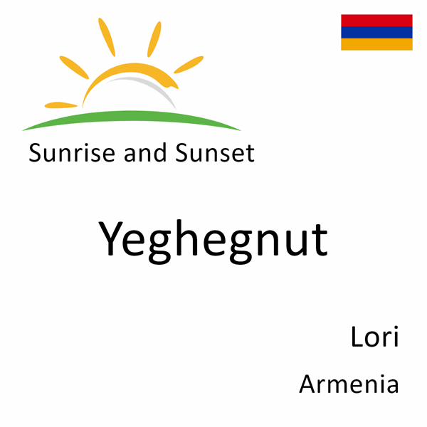 Sunrise and sunset times for Yeghegnut, Lori, Armenia