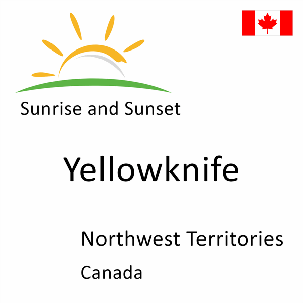 Sunrise and sunset times for Yellowknife, Northwest Territories, Canada