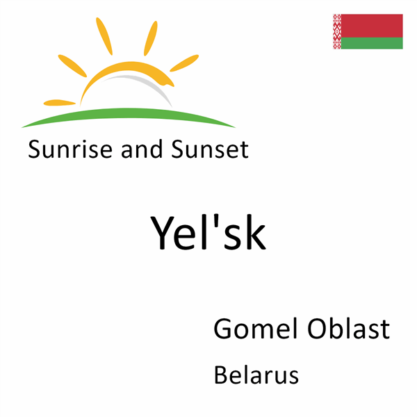 Sunrise and sunset times for Yel'sk, Gomel Oblast, Belarus