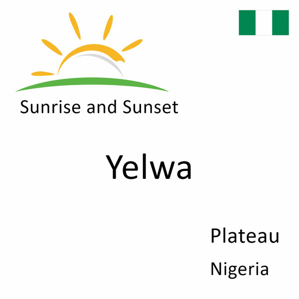 Sunrise and sunset times for Yelwa, Plateau, Nigeria