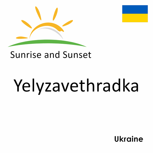 Sunrise and sunset times for Yelyzavethradka, Ukraine