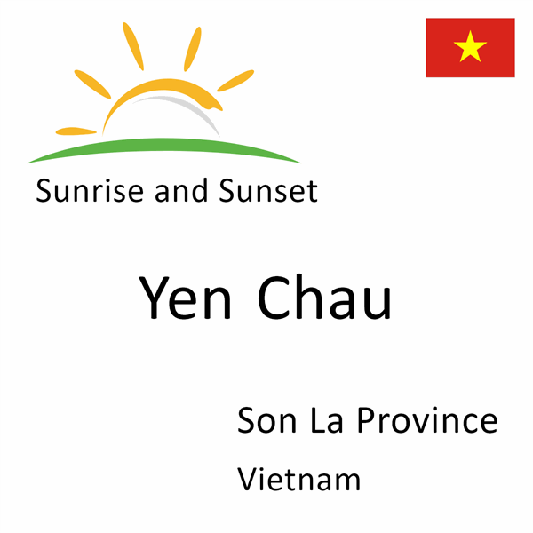 Sunrise and sunset times for Yen Chau, Son La Province, Vietnam