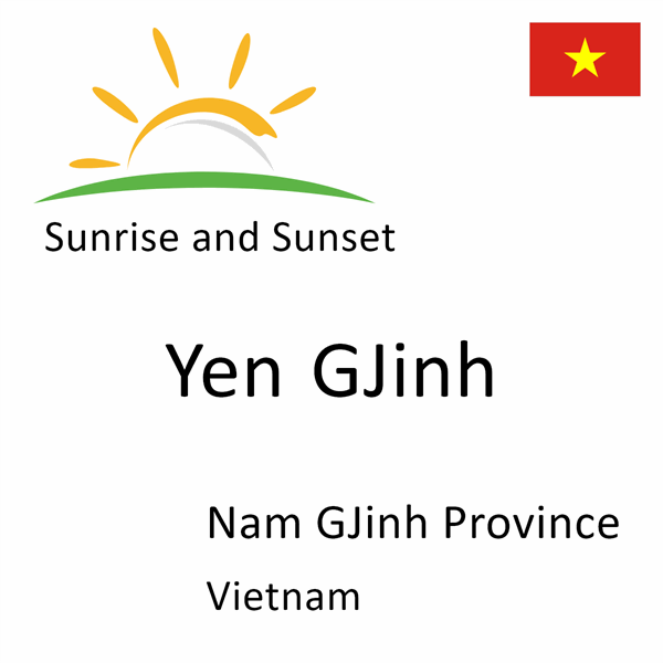 Sunrise and sunset times for Yen GJinh, Nam GJinh Province, Vietnam