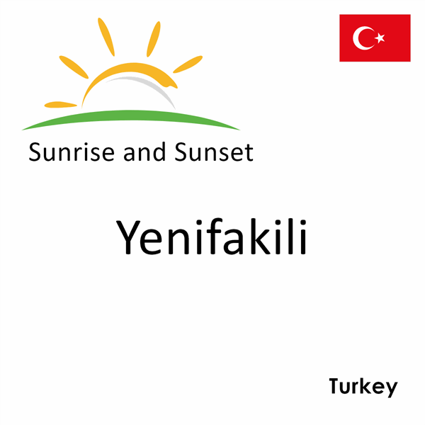 Sunrise and sunset times for Yenifakili, Turkey