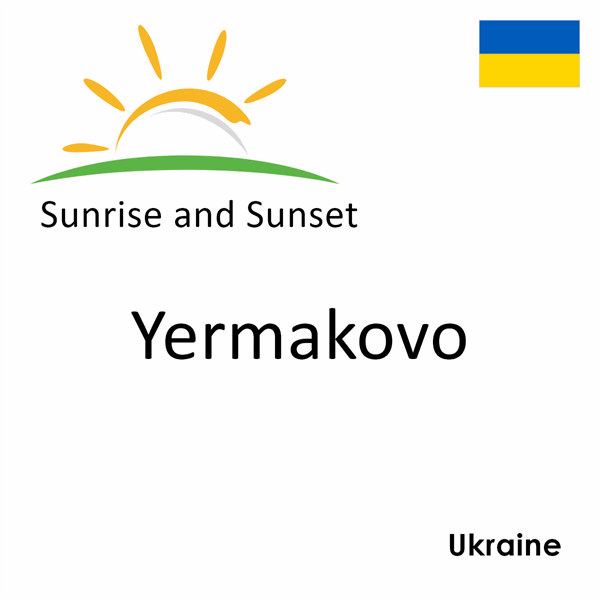 Sunrise and sunset times for Yermakovo, Ukraine