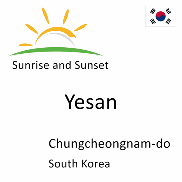 Sunrise and sunset times for Yesan, Chungcheongnam-do, South Korea