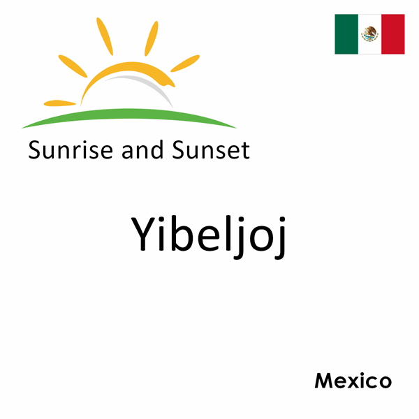 Sunrise and sunset times for Yibeljoj, Mexico