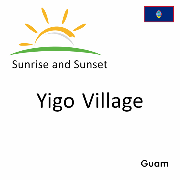 Sunrise and sunset times for Yigo Village, Guam