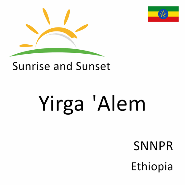 Sunrise and sunset times for Yirga 'Alem, SNNPR, Ethiopia