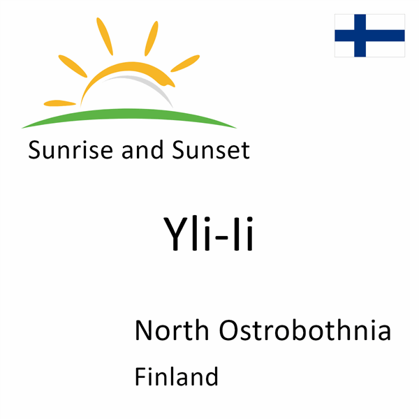 Sunrise and sunset times for Yli-Ii, North Ostrobothnia, Finland