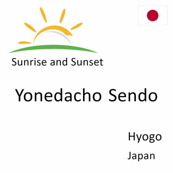 Sunrise and sunset times for Yonedacho Sendo, Hyogo, Japan