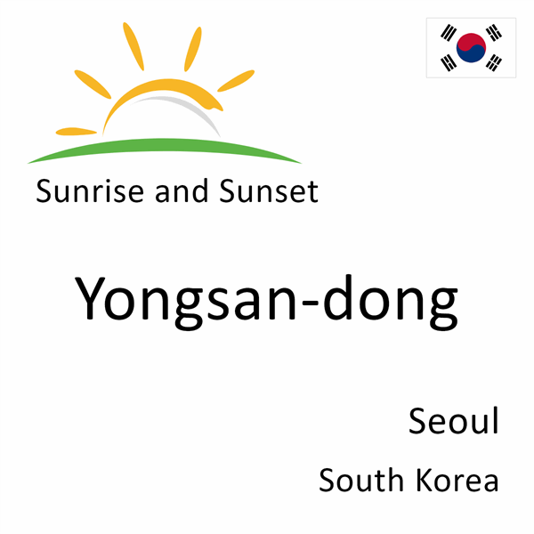 Sunrise and sunset times for Yongsan-dong, Seoul, South Korea