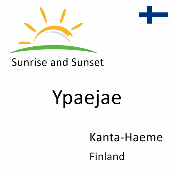 Sunrise and sunset times for Ypaejae, Kanta-Haeme, Finland
