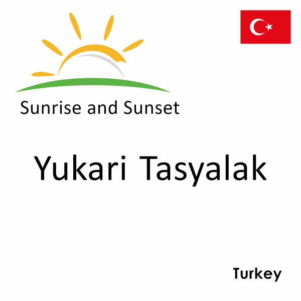 Sunrise and sunset times for Yukari Tasyalak, Turkey