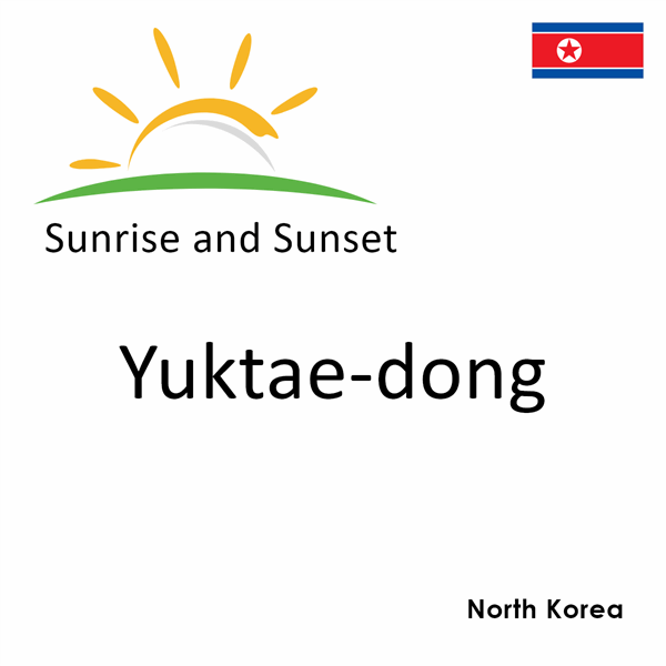 Sunrise and sunset times for Yuktae-dong, North Korea