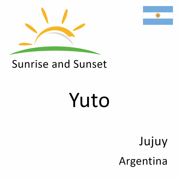 Sunrise and sunset times for Yuto, Jujuy, Argentina