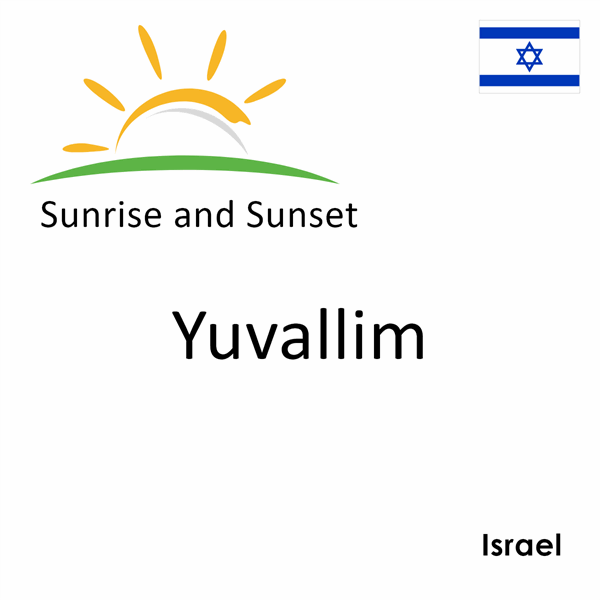 Sunrise and sunset times for Yuvallim, Israel