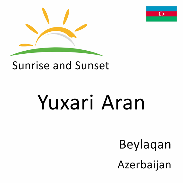 Sunrise and sunset times for Yuxari Aran, Beylaqan, Azerbaijan