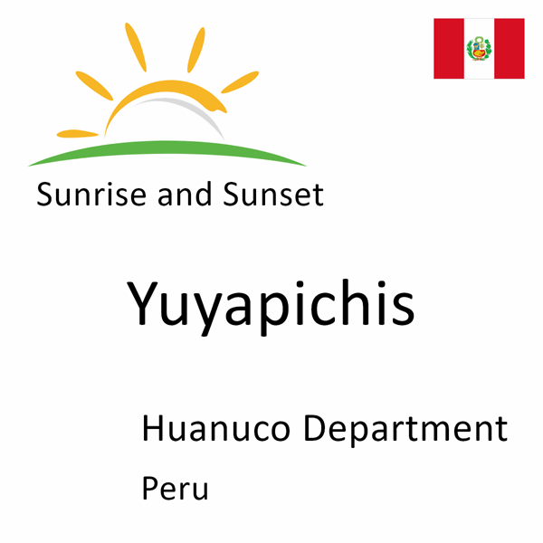 Sunrise and sunset times for Yuyapichis, Huanuco Department, Peru