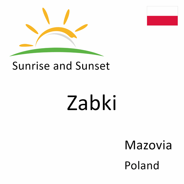 Sunrise and sunset times for Zabki, Mazovia, Poland