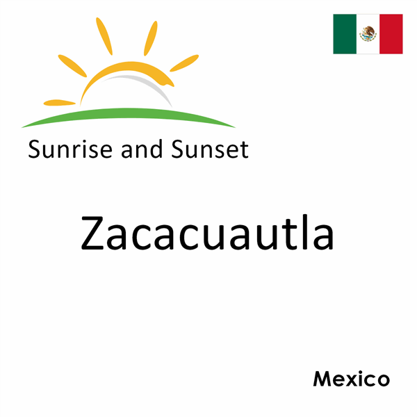 Sunrise and sunset times for Zacacuautla, Mexico