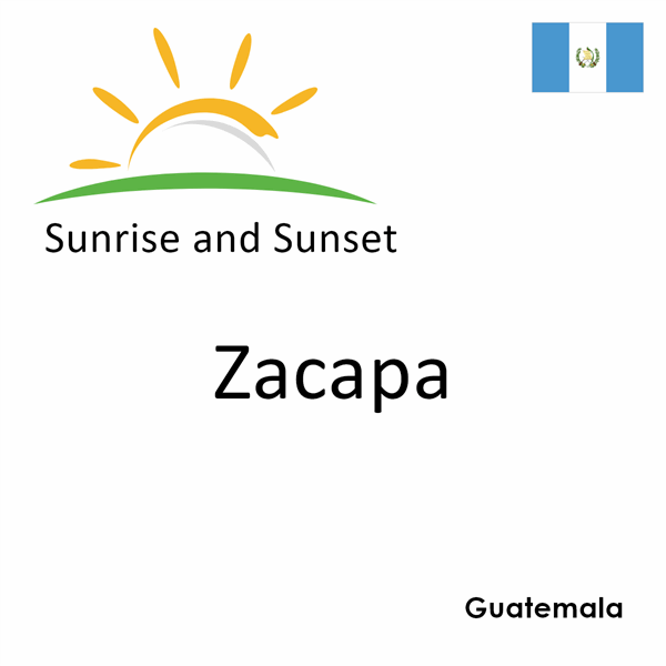 Sunrise and sunset times for Zacapa, Guatemala
