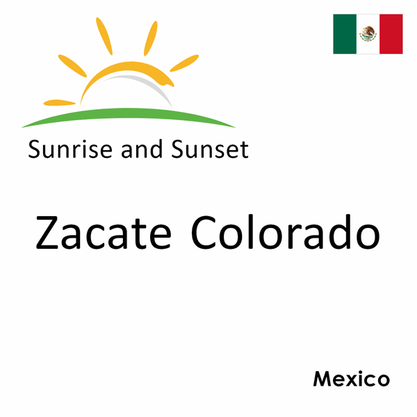 Sunrise and sunset times for Zacate Colorado, Mexico