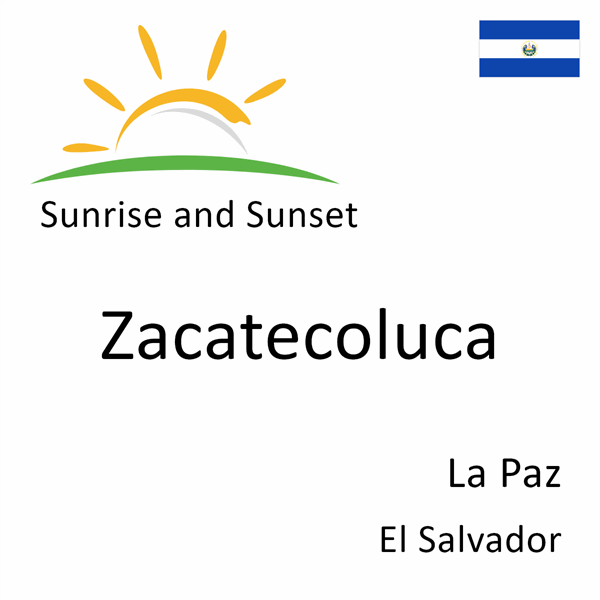 Sunrise and sunset times for Zacatecoluca, La Paz, El Salvador