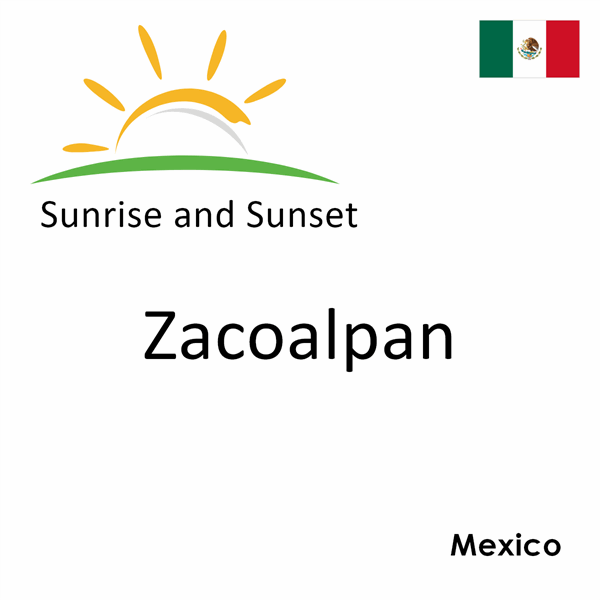 Sunrise and sunset times for Zacoalpan, Mexico