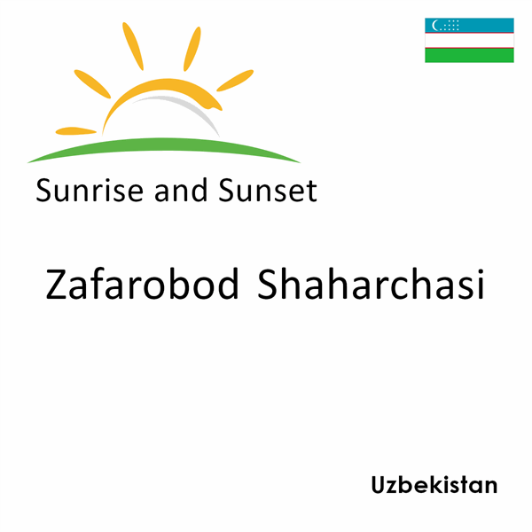 Sunrise and sunset times for Zafarobod Shaharchasi, Uzbekistan