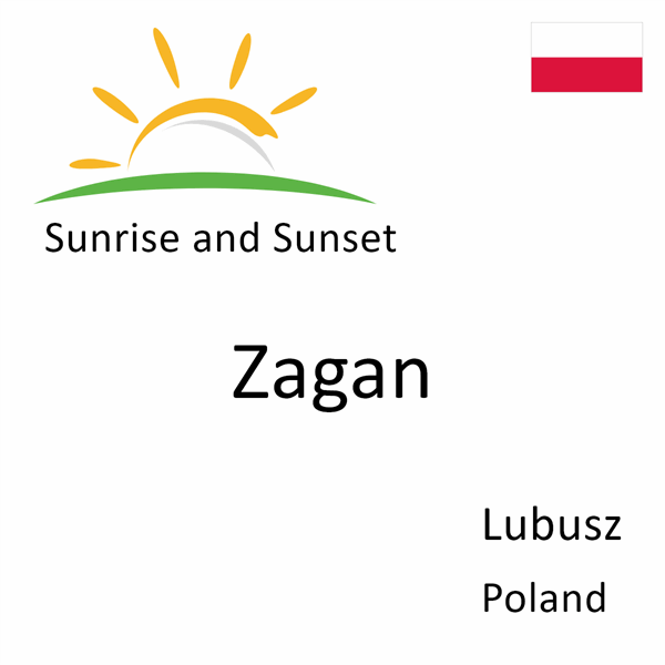 Sunrise and sunset times for Zagan, Lubusz, Poland