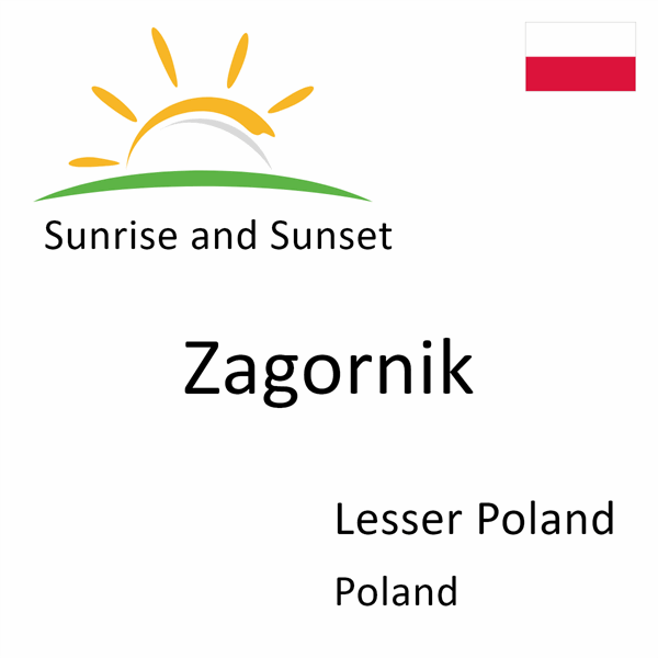 Sunrise and sunset times for Zagornik, Lesser Poland, Poland