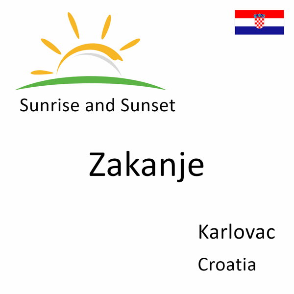 Sunrise and sunset times for Zakanje, Karlovac, Croatia