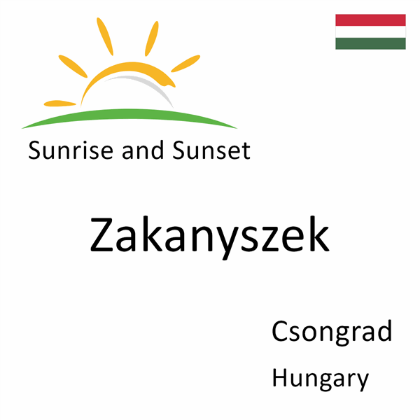 Sunrise and sunset times for Zakanyszek, Csongrad, Hungary
