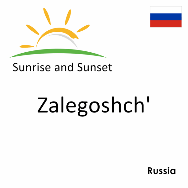 Sunrise and sunset times for Zalegoshch', Russia