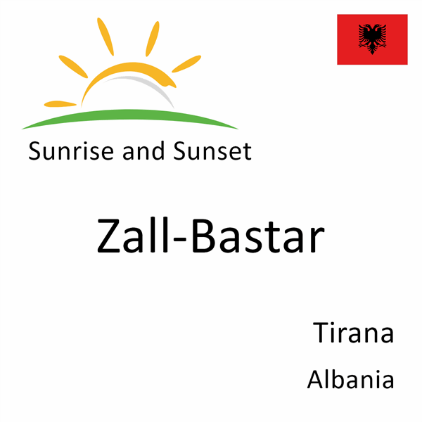 Sunrise and sunset times for Zall-Bastar, Tirana, Albania