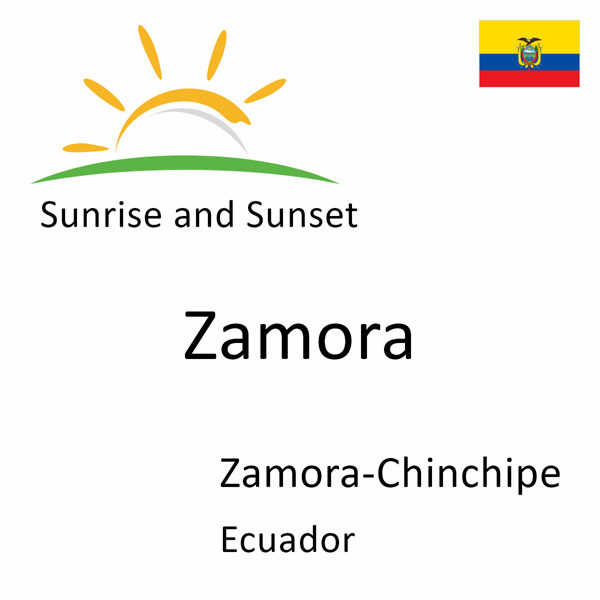 Sunrise and sunset times for Zamora, Zamora-Chinchipe, Ecuador