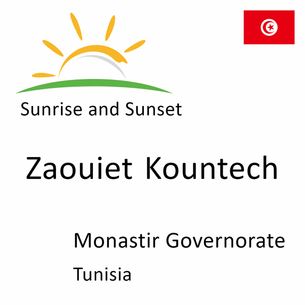 Sunrise and sunset times for Zaouiet Kountech, Monastir Governorate, Tunisia